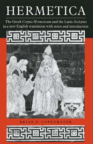 Hermetica: The Greek Corpus Hermeticum and the Latin Asclepius in a New English Translation, with Notes and Introduction de Brian P. Copenhaver