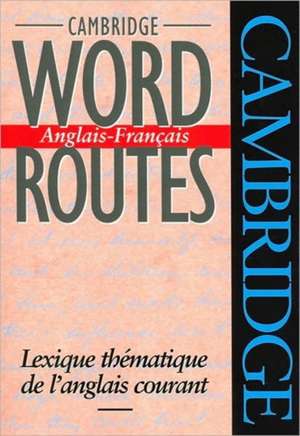 Cambridge Word Routes Anglais-Français: Lexique thématique de l'anglais courant de Michael McCarthy