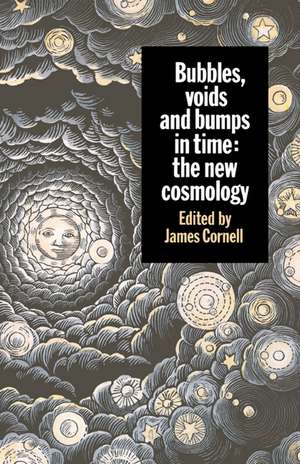 Bubbles, Voids and Bumps in Time: The New Cosmology de James Cornell