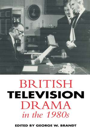 British Television Drama in the 1980s de George W. Brandt