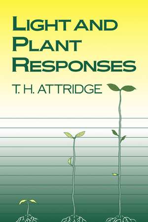 Light and Plant Responses: A Study of Plant Photophysiology and the Natural Environment de T. H. Attridge