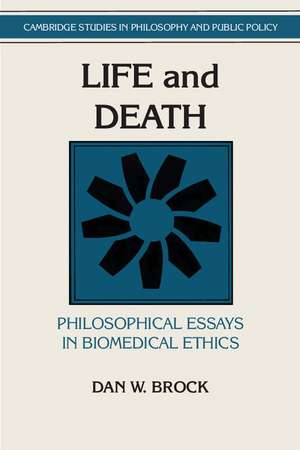 Life and Death: Philosophical Essays in Biomedical Ethics de Dan W. Brock