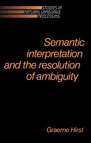 Semantic Interpretation and the Resolution of Ambiguity de Graeme Hirst