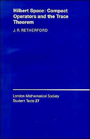 Hilbert Space: Compact Operators and the Trace Theorem de J. R. Retherford