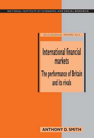 International Financial Markets: The Performance of Britain and its Rivals de Anthony D. Smith