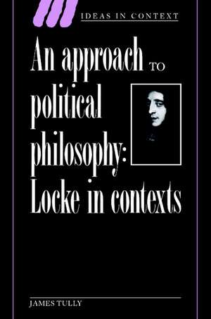 An Approach to Political Philosophy: Locke in Contexts de James Tully