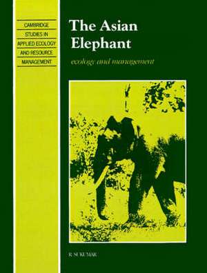 The Asian Elephant: Ecology and Management de Raman Sukumar