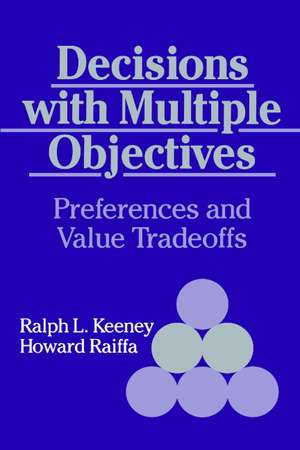 Decisions with Multiple Objectives: Preferences and Value Trade-Offs de Ralph L. Keeney