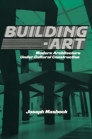 Building-Art: Modern Architecture under Cultural Construction de Joseph Masheck