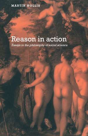 Reason in Action: Essays in the Philosophy of Social Science de Martin Hollis