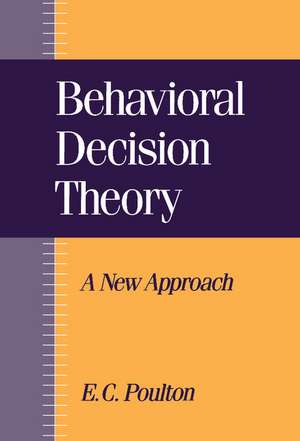 Behavioral Decision Theory: A New Approach de E. C. Poulton