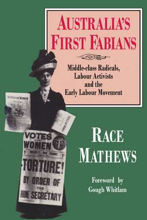 Australia's First Fabians: Middle-Class Radicals, Labour Activists and the Early Labour Movement de Race Mathews