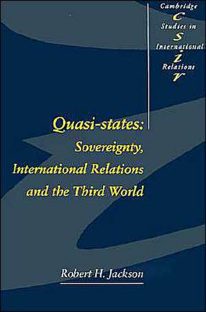 Quasi-States: Sovereignty, International Relations and the Third World de Robert H. Jackson