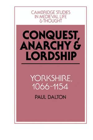 Conquest, Anarchy and Lordship: Yorkshire, 1066–1154 de Paul Dalton