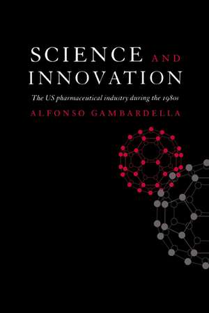 Science and Innovation: The US Pharmaceutical Industry during the 1980s de Alfonso Gambardella