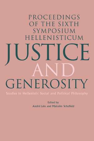 Justice and Generosity: Studies in Hellenistic Social and Political Philosophy - Proceedings of the Sixth Symposium Hellenisticum de Andre Laks
