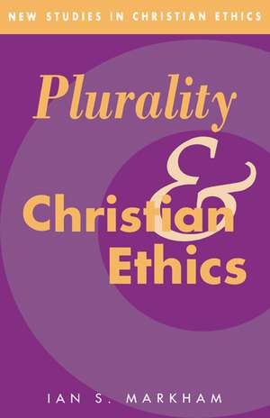 Plurality and Christian Ethics de Ian S. Markham