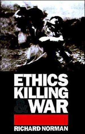 Ethics, Killing and War de Richard Norman