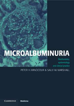 Microalbuminuria: Biochemistry, Epidemiology and Clinical Practice de Peter H. Winocour