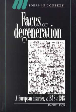 Faces of Degeneration: A European Disorder, c.1848–1918 de Daniel Pick