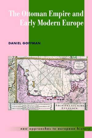 The Ottoman Empire and Early Modern Europe de Daniel Goffman