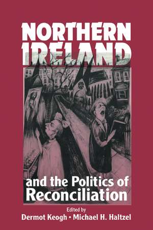 Northern Ireland and the Politics of Reconciliation de Dermot Keogh