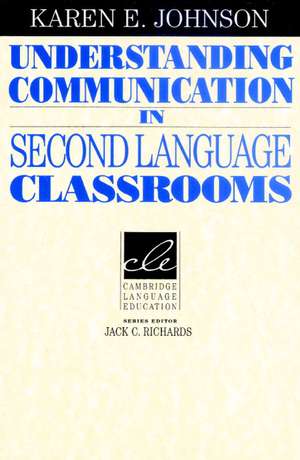 Understanding Communication in Second Language Classrooms de Karen E. Johnson