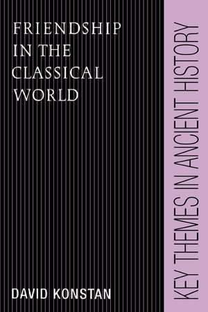 Friendship in the Classical World de David Konstan