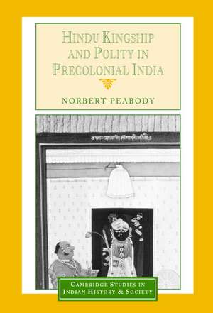 Hindu Kingship and Polity in Precolonial India de Norbert Peabody