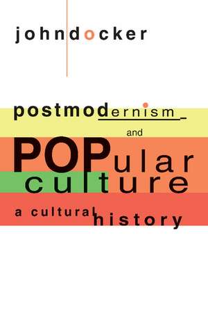 Postmodernism and Popular Culture: A Cultural History de John Docker