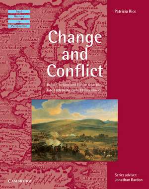 Change and Conflict: Britain, Ireland and Europe from the Late 16th to the Early 18th Centuries de Patricia Rice