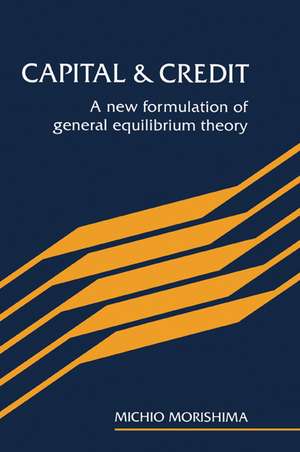 Capital and Credit: A New Formulation of General Equilibrium Theory de Michio Morishima