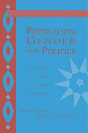 Population, Gender and Politics: Demographic Change in Rural North India de Roger Jeffery