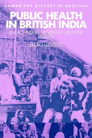 Public Health in British India: Anglo-Indian Preventive Medicine 1859–1914 de Mark Harrison