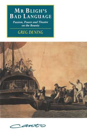 Mr Bligh's Bad Language: Passion, Power and Theatre on the Bounty de Greg Dening