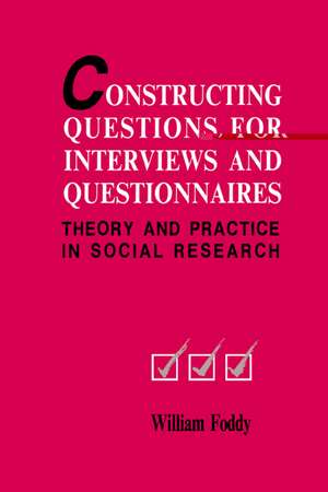 Constructing Questions for Interviews and Questionnaires: Theory and Practice in Social Research de William Foddy