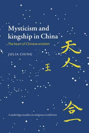 Mysticism and Kingship in China: The Heart of Chinese Wisdom de Julia Ching