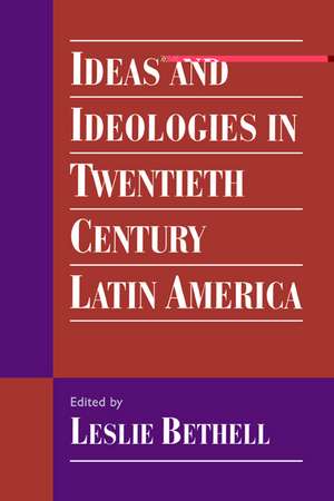 Ideas and Ideologies in Twentieth-Century Latin America de Leslie Bethell