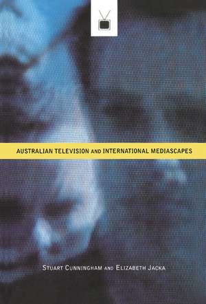 Australian Television and International Mediascapes de Stuart Cunningham