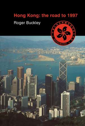 Hong Kong: The Road to 1997 de Roger Buckley