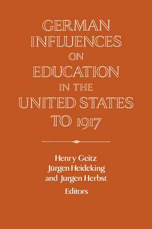 German Influences on Education in the United States to 1917 de Henry Geitz