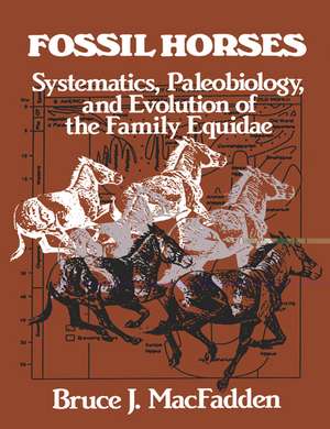 Fossil Horses: Systematics, Paleobiology, and Evolution of the Family Equidae de Bruce J. MacFadden