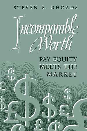 Incomparable Worth: Pay Equity Meets the Market de Steven E. Rhoads