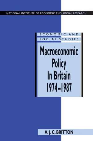 Macroeconomic Policy in Britain 1974–1987 de Andrew J. C. Britton