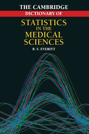 Cambridge Dictionary of Statistics in the Medical Sciences de Brian S. Everitt