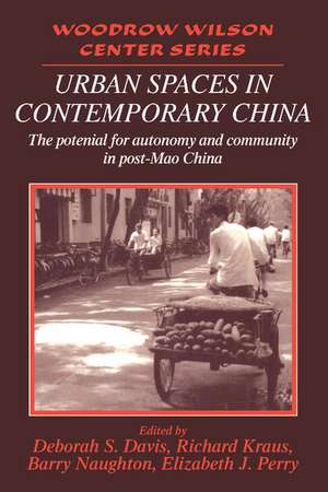 Urban Spaces in Contemporary China: The Potential for Autonomy and Community in Post-Mao China de Deborah S. Davis