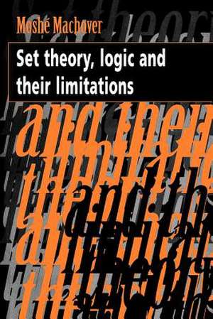 Set Theory, Logic and their Limitations de Moshe Machover