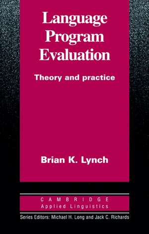 Language Program Evaluation: Theory and Practice de Brian K. Lynch