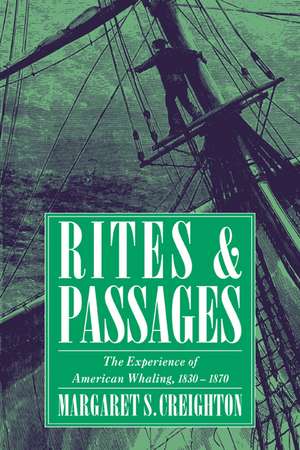 Rites and Passages: The Experience of American Whaling, 1830–1870 de Margaret S. Creighton