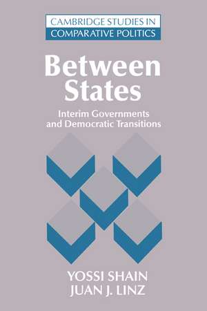 Between States: Interim Governments in Democratic Transitions de Yossi Shain